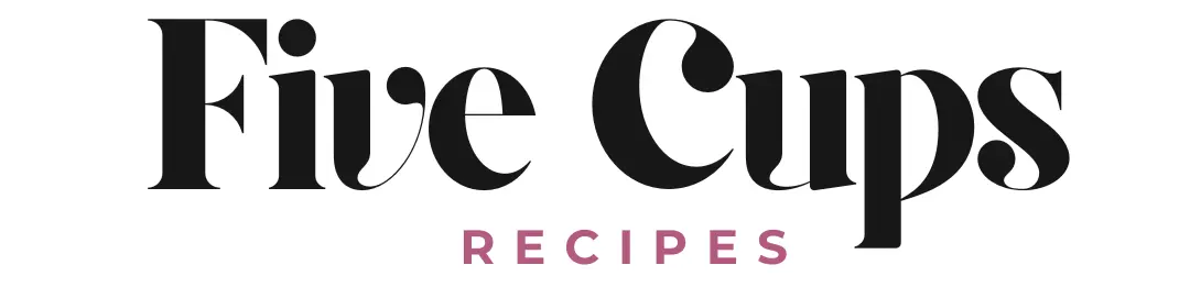 FIVE CUPS RECIPES